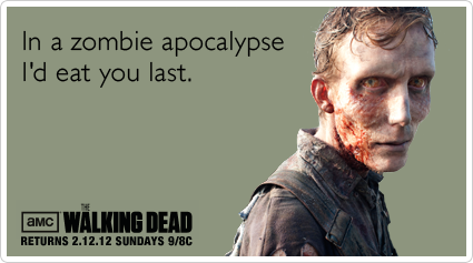 someecards.com - In a zombie apocalypse I'd eat you last