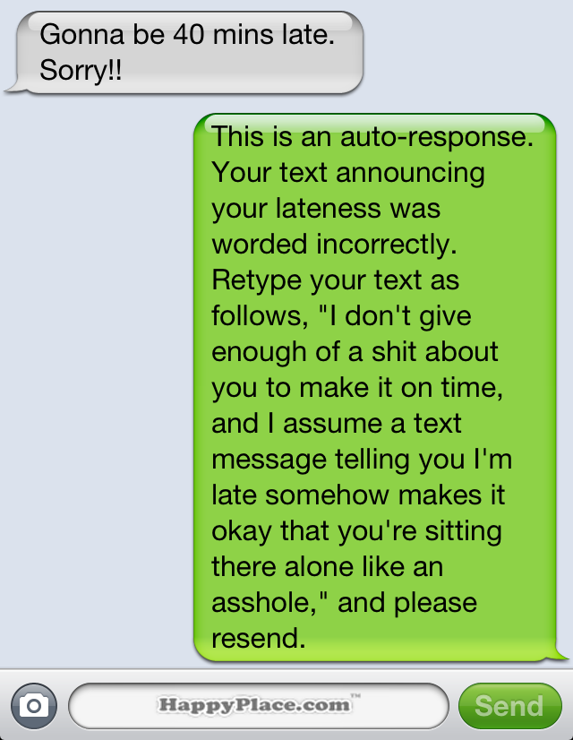 15 brutally honest text message auto-replies that would significantly improve your life.