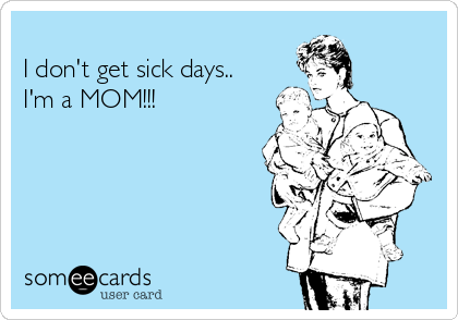 When Mom is Sick...