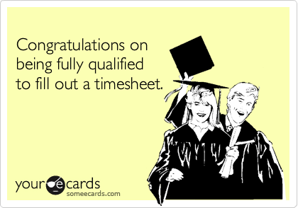 Funny Graduation Ecard: Congratulations on being fully qualified to fill out a timesheet.
