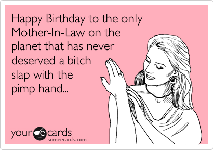 Funny Birthday Ecard: Happy Birthday to the only Mother-In-Law on the
