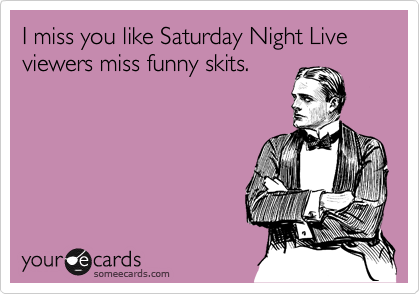 funny skits. Funny Thinking of You Ecard: I