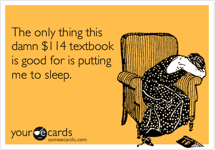 Funny College Ecard: The only thing this damn $114 textbook is good for is putting me to sleep.
