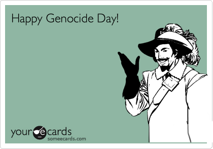 Funny Columbus Day Ecard: Happy Genocide Day!