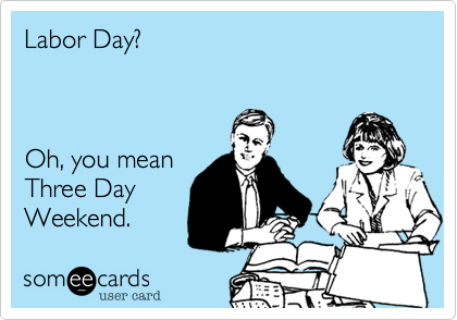 Image result for someecards labor day