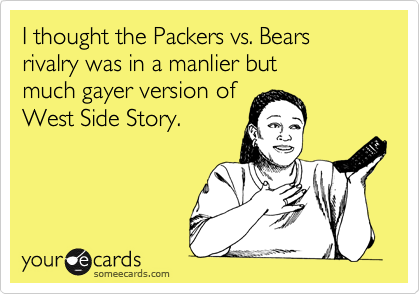 Funny Somewhat Topical Ecard: I thought the Packers vs. Bears rivalry was in 