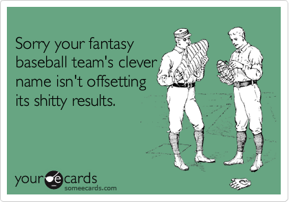 funny fantasy baseball names. Funny Apology Ecard: Sorry