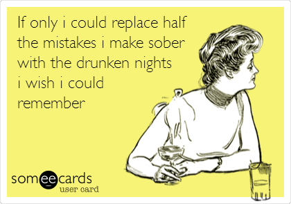 If only i could replace half
the mistakes i make sober
with the drunken nights
i wish i could
remember