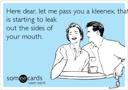 Here dear, let me pass you a kleenex, that bullshit
is starting to leak
out the sides of
your mouth.
