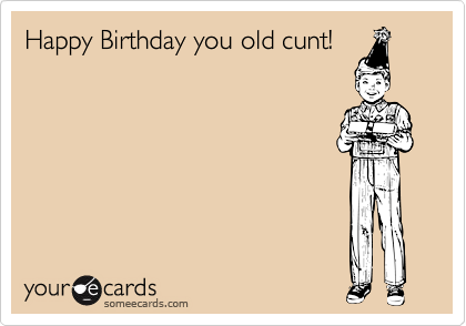 funny birthday old. Funny Birthday Ecard: Happy