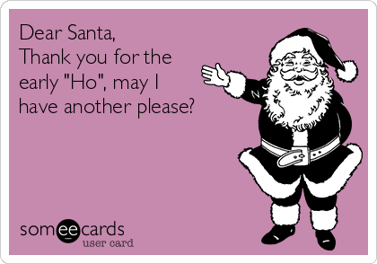 dear-santa-thank-you-for-the-early-ho-ma