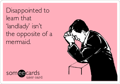 http://cdn.someecards.com/someecards/usercards/disappointed-to-learn-that-landlady-isnt-the-opposite-of-a-mermaid-20dac.png
