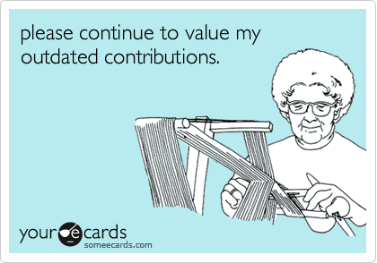 someecards.com - please continue to value my outdated contributions.