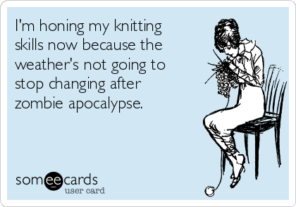 im-honing-my-knitting-skills-now-because