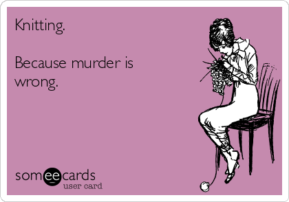 knitting-because-murder-is-wrong--b9676.png