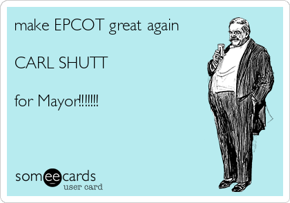 make-epcot-great-again-carl-shutt-for-mayor--ca518.png