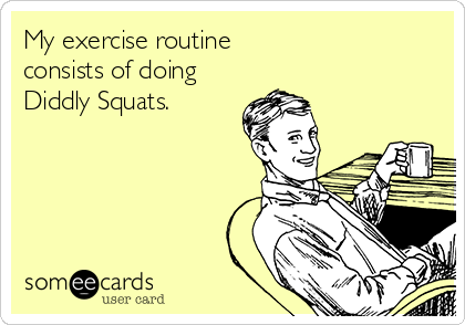my-exercise-routine-consists-of-doing-di