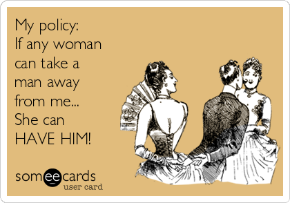 my-policy-if-any-woman-can-take-a-man-away-from-me-she-can-have-him-733a1.png