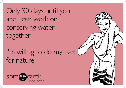 Only 30 days until you
and I can work on
conserving water
together.
I'm willing to do my part
for nature.
