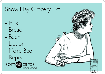 snow-day-grocery-list-milk-bread-beer-liquor-more-beer-repeat--1172e.png