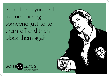 sometimes-you-feel-like-unblocking-someo