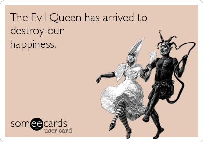 the-evil-queen-has-arrived-to-destroy-ou