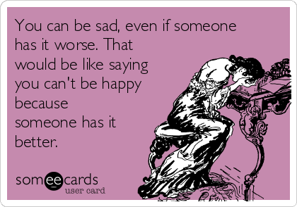 you-can-be-sad-even-if-someone-has-it-wo