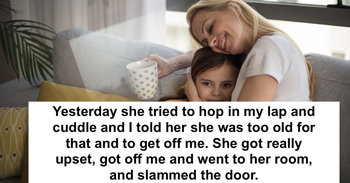 Mom Tells 11 Year Old Daughter Shes Too Old To Snuggle Daughter Stops Talking To Her 7136