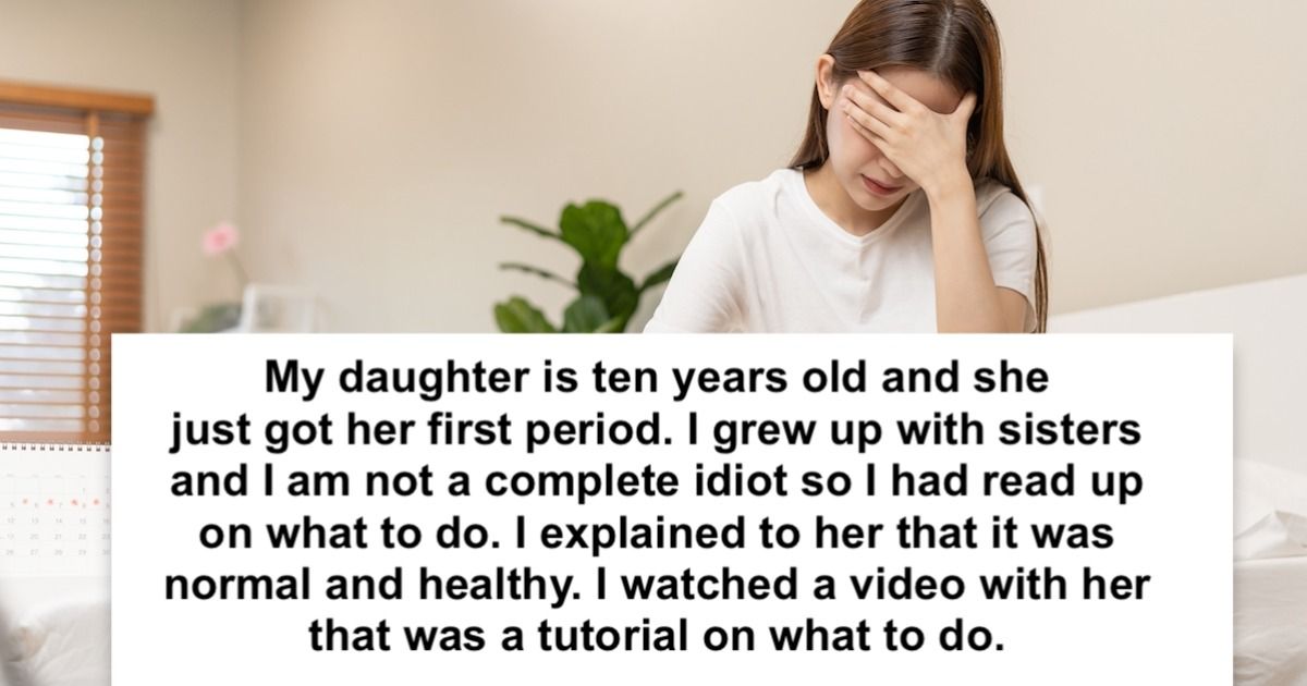 Dad helps daughter after she has her first period. Ex-wife gets mad he ...