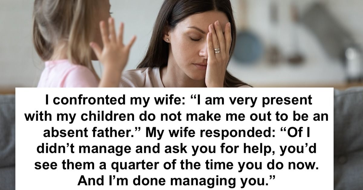 'I told my wife that she couldn’t parent without me. Turns out she can