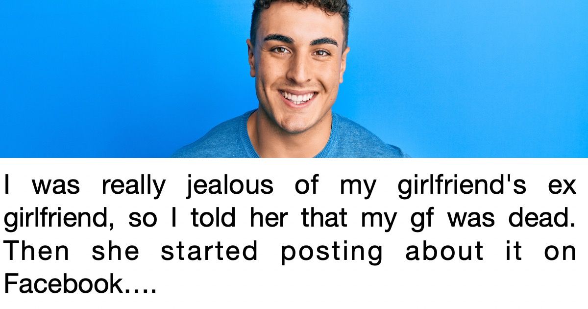 Jealous boyfriend lies to gf's exgirlfriend, says she's dead, ex
