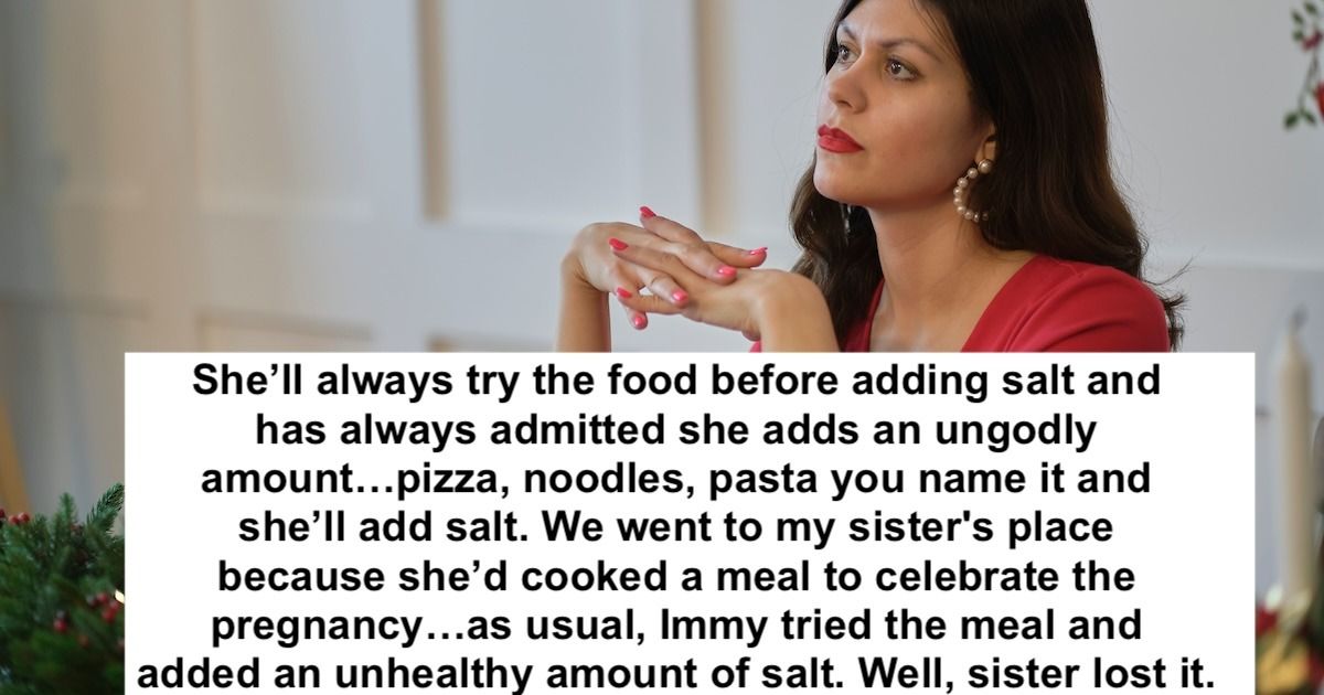 Man Wont Apologize After Gf Adds Salt To Sisters Cooking Sister Says