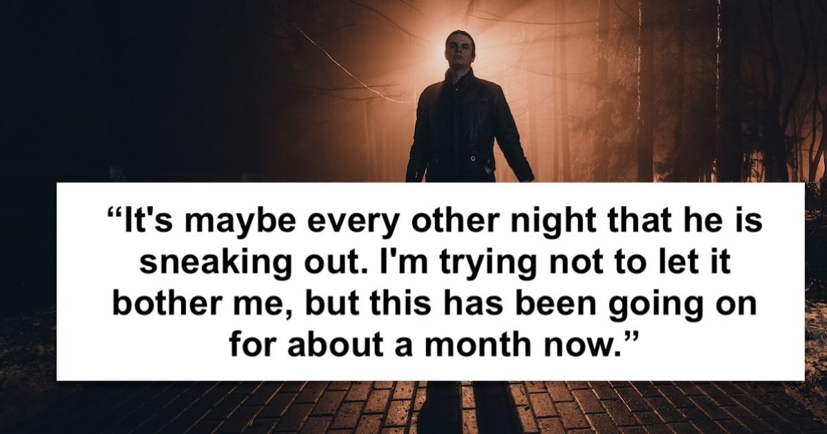 'My husband keeps sneaking out in the middle of the night. Do I confront him?' MAJOR UPDATE