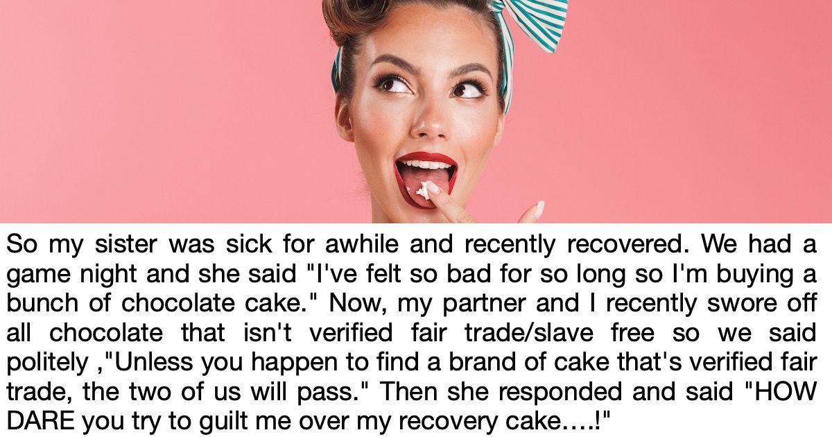 Woman asks if she's wrong to guilt sick sister for eating cake that isn't fair trade