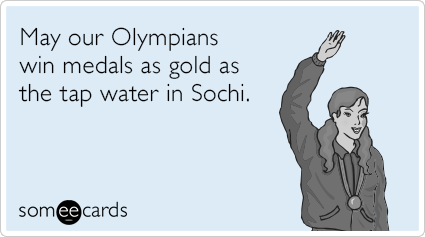 May our Olympians win medals as gold as the tap water in Sochi.