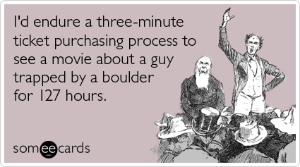 I'd endure a three-minute ticket purchasing process to see a movie about a guy trapped by a boulder for 127 hours