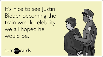 It's nice to see Justin Bieber becoming the train wreck celebrity we all hoped he would be.