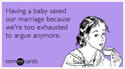 Having a baby saved our marriage because we're too exhausted to argue anymore.