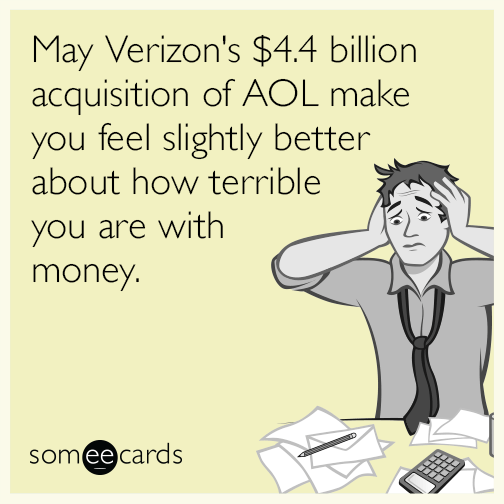 May Verizon's $4.4 billion acquisition of AOL make you feel slightly better about how terrible you are with money.