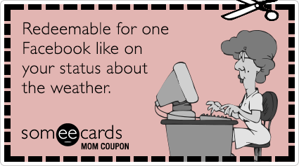 Mom Coupon Redeemable For One Facebook Like On Your Status About The Weather