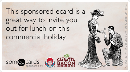 This sponsored ecard is a great way to invite you our for lunch on this commercial holiday.