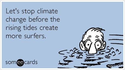 Let's stop climate change before the rising tides create more surfers.