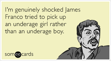 I'm genuinely shocked James Franco tried to pick up an underage girl rather than an underage boy.