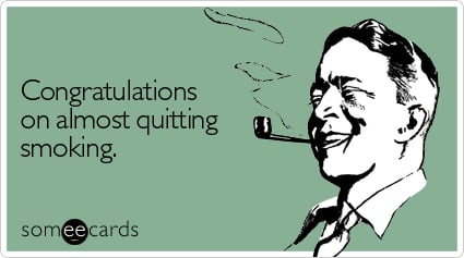 Congratulations on almost quitting smoking