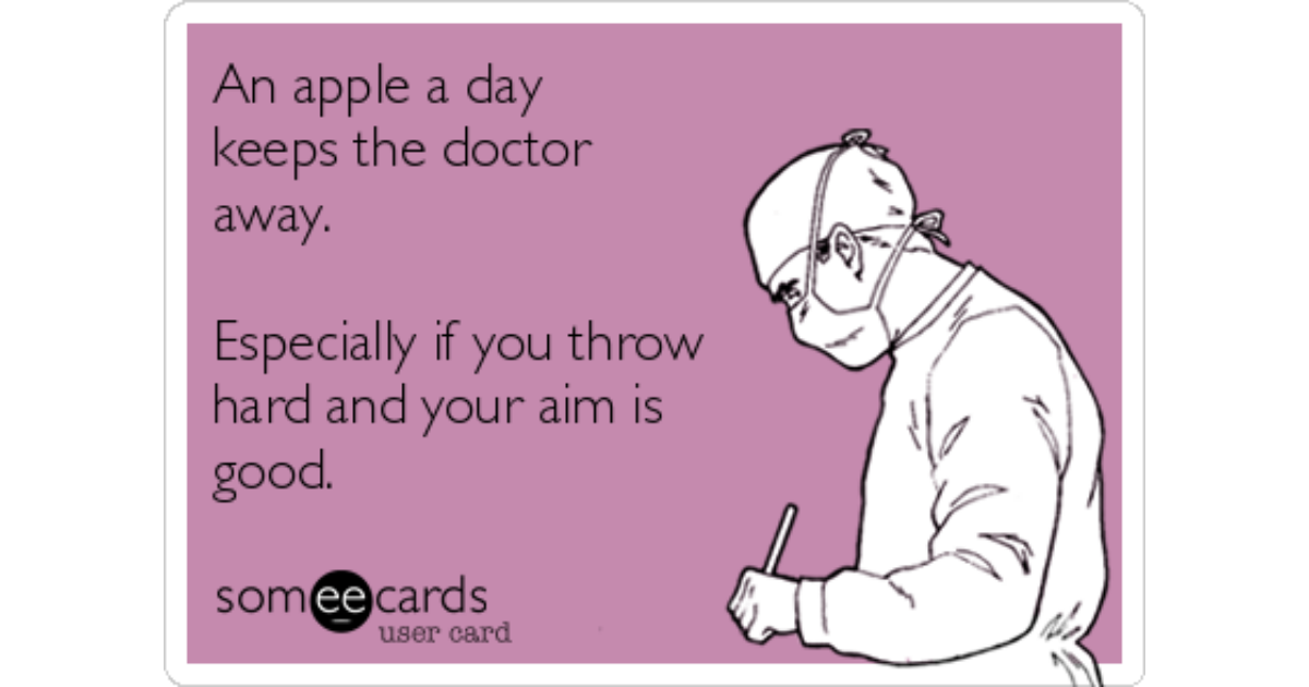 An Apple A Day Keeps The Doctor Away Especially If You Throw Hard And