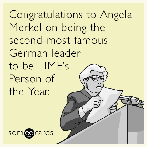 Congratulations to Angela Merkel on being the second-most famous German leader to be TIME's Person of the Year.