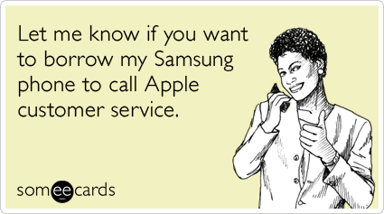 Let me know if you want to borrow my Samsung phone to call Apple customer service.