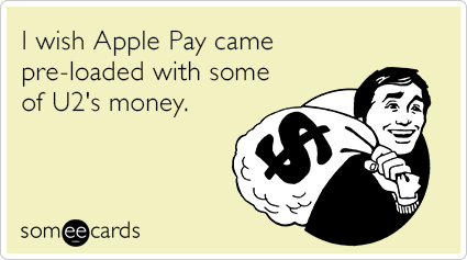 I wish Apple Pay came pre-loaded with some of U2's money.