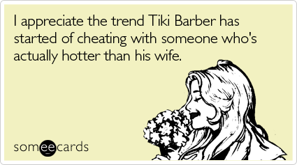 I appreciate the trend Tiki Barber has started of cheating with someone who's actually hotter than his wife