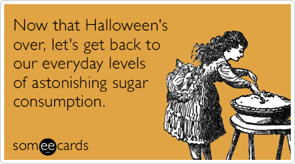Now that Halloween's over, let's get back to our everyday levels of astonishing sugar consumption.